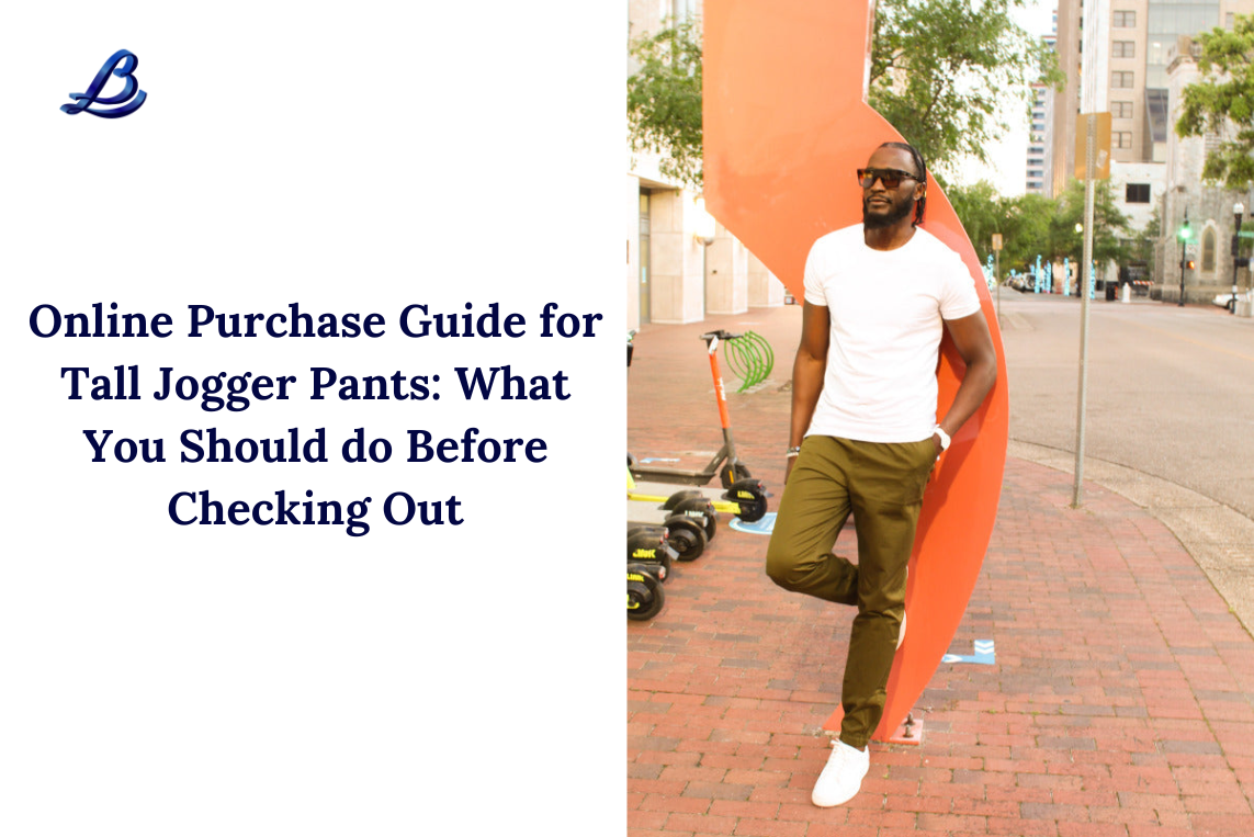 Online Purchase Guide for Tall Jogger Pants: What You Should do Before Checking Out